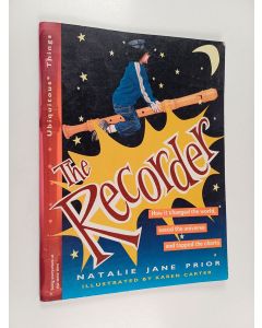 Kirjailijan Natalie Jane Prior käytetty teos The Recorder : How it Changed the World, Saved the Universe and Topped the Charts
