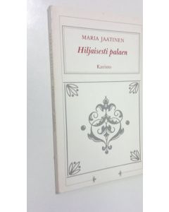 Kirjailijan Maria Jaatinen käytetty kirja Hiljaisesti palaen