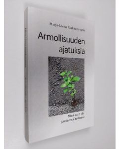 Kirjailijan Marja-Leena Paakkunainen käytetty kirja Armollisuuden ajatuksia : minä saan olla jokaisessa hetkessä