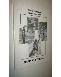 Kirjailijan Matti Teppana käytetty kirja Matin puuteillä : Matti Teppanan elämänvaiheita 1939-1981