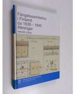 Kirjailijan Henrik Lilius käytetty kirja Fängelsearkitektur i Finland :; ca 1635-1845, [2] - Ritningar