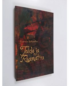 Kirjailijan Francis A. Schaeffer käytetty kirja Taide ja Raamattu : kaksi esseetä