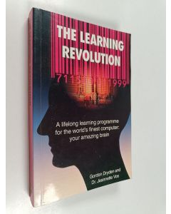 Kirjailijan Gordon Dryden käytetty kirja The learning revolution : a lifelong learning programme for the world's finest computer: your amazing brain