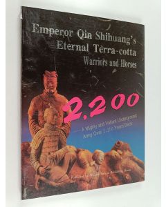 Kirjailijan Li Bing-Wu käytetty kirja Emperor Qin Shihuang's eternal terra-cotta warriors and horses : a mighty and valiant underground army over 2200 years back