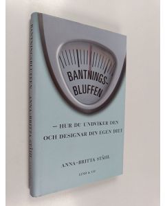 Kirjailijan Anna-Britta Ståhl käytetty kirja Bantningsbluffen : hur du undviker den och designar din egen diet