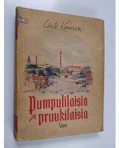 Kirjailijan Unto Kanerva käytetty kirja Pumpulilaisia ja pruukilaisia : tehdastyöväen työ- ja kotioloja Tampereella viime vuosisadalla