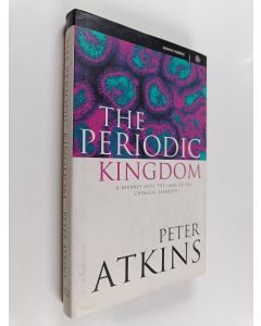 Kirjailijan Peter Atkins käytetty kirja The Periodic Kingdom : a journey into the land of the chemical elements