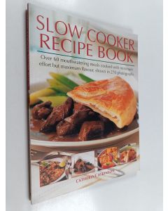 Kirjailijan Catherine Atkinson käytetty kirja Slow Cooker Recipe Book - Nice and Slow: Over 60 Mouthwatering Meals Cooked with Minimum Effort But Maximum Flavor