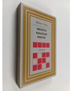 Kirjailijan Michael Young käytetty kirja Meritokratian nousu : 1870-2033 tutkielma koulutuksesta ja tasa-arvosta