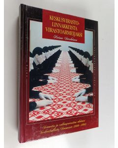 Kirjailijan Raimo Savolainen käytetty kirja Keskusvirastolinnakkeista virastoarmeijaksi : senaatin ja valtioneuvoston alainen keskushallinto Suomessa 1809-1995