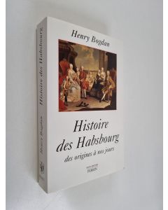Kirjailijan Henry Bogdan käytetty kirja Histoire des Habsbourg - des origines à nos jours