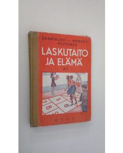 Kirjailijan Kaarlo Saarialho käytetty kirja Laskutaito ja elämä A:1, Laskennon ja mittausopin oppikirja kaupunkien ja teollisuusseutujen kansakouluille : kolmas ja neljäs kouluvuosi