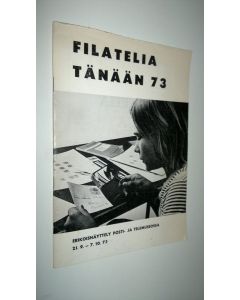 käytetty kirja Filatelia tänään 73 : erikoisnäyttely Posti- ja telemuseossa 1973