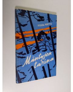 Kirjailijan Pekka Perttu käytetty kirja Mäntyjen tarina : kertomuksia, novelli