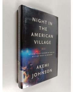 Kirjailijan Akemi Johnson käytetty kirja Night in the American Village - Women in the Shadow of the U.S. Military Bases in Okinawa