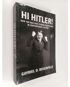 Kirjailijan Gavriel D. Rosenfeld käytetty kirja Hi Hitler! : how the Nazi past is being normalized in contemporary culture