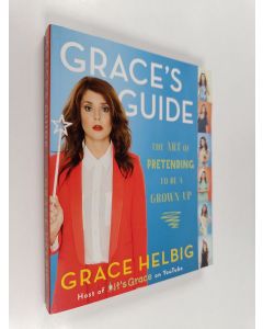 Kirjailijan Grace Helbig käytetty kirja Grace's Guide - The Art of Pretending to Be a Grown-up