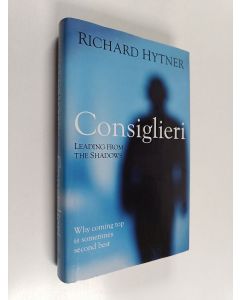 Kirjailijan Richard Hytner käytetty kirja Consiglieri - Leading from the Shadows