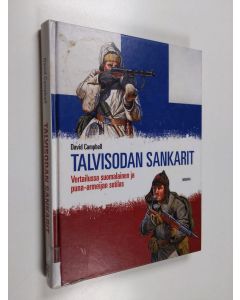 Kirjailijan David Campbell käytetty kirja Talvisodan sankarit : vertailussa suomalainen ja puna-armeijan sotilas - Vertailussa suomalainen ja puna-armeijan sotilas