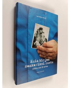 Kirjailijan Veli-Pekka Lehtola käytetty kirja Kuin kirjan sankariksi luotu