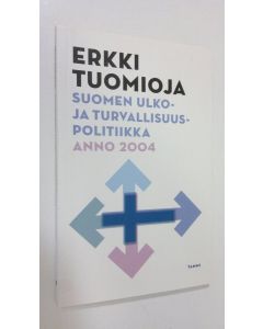 Kirjailijan Erkki Tuomioja käytetty kirja Suomen ulko- ja turvallisuuspolitiikka anno 2004 : puheenvuoro