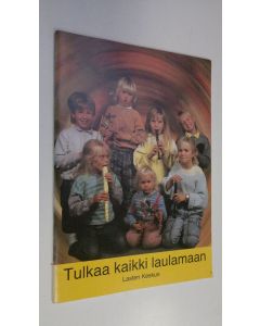 Tekijän Maisa ym. Savolainen  käytetty teos Tulkaa kaikki laulamaan