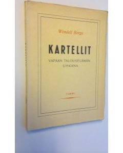 Kirjailijan Wendell Berge käytetty kirja Kartellit vapaan talouselämän uhkana