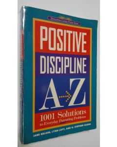 Kirjailijan Jane Nelsen käytetty kirja Positive Discipline A-Z : 1001 solutions to everyday parenting problems