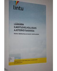 käytetty kirja Lääkärin ilmoitusvelvollisuus ajoterveysasioissa : kolme näkökulmaa prosessin toimivuuteen