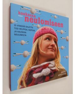 Kirjailijan Rachel Henderson käytetty kirja Koukussa neulomiseen : 25 vinkeää ohjetta: tosi helppoa, nopeaa ja hauskaa neulomista (ERINOMAINEN)