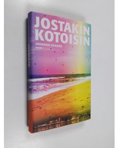 Kirjailijan Johanna Hulkko käytetty kirja Jostakin kotoisin (ERINOMAINEN)