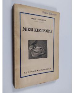 Kirjailijan Alexander Lipschutz käytetty kirja Miksi kuolemme