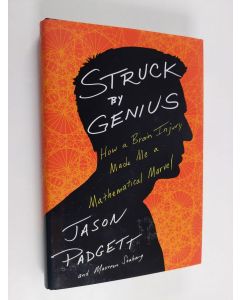 Kirjailijan Jason Padgett & Maureen Ann Seaberg käytetty kirja Struck by Genius - How a Brain Injury Made Me a Mathematical Marvel