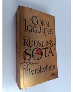Kirjailijan Conn Iggulden käytetty kirja Ruusujen sota 1 : Myrskylintu