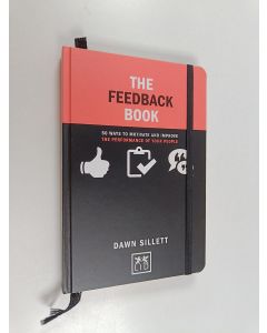 Kirjailijan Dawn Sillett käytetty kirja The feedback book : 50 ways to motivate and improve the performance of your people