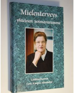 Kirjailijan Ilmari Laukkonen käytetty kirja Mielenterveys yhteinen voimavaramme : lääkintöneuvos Eeva Kaupin elämäntyö