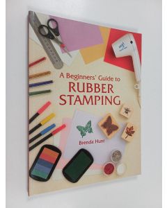 Kirjailijan Brenda Hunt käytetty kirja A Beginners' Guide to Rubber Stamping