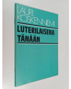 Kirjailijan Lauri Koskenniemi käytetty teos Luterilaisena tänään