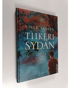 Kirjailijan Ville Tanttu käytetty kirja Tiikerisydän pelon sisällä asuu rohkeus