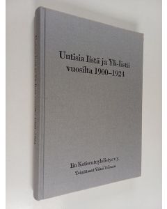Tekijän Väinö Tolonen  käytetty kirja Uutisia Iistä ja Yli-Iistä vuosilta 1900-1924
