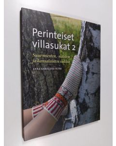 Kirjailijan Anna-Karoliina Tetri käytetty kirja Perinteiset villasukat 2 : Suurmiesten, -naisten ja kansalaisten sukkia
