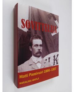 Kirjailijan Marjaliisa Hentilä käytetty kirja Sovittelija : Matti Paasivuori 1866-1937