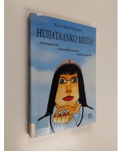 Kirjailijan Karin Kunz-Uusitalo käytetty kirja Huijataanko meitä : pillerinpopsijoille, kolesterolikammoisille, kaikkeen uskoville