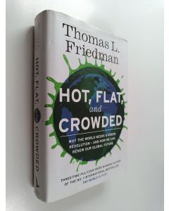 Kirjailijan Thomas L. Friedman käytetty kirja Hot, flat and crowded : why the world needs a green revolution - and how we can renew our global future