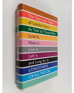 Kirjailijan Graig Taylor käytetty kirja Londoners : the days and nights of London now - as told by those who love it, hate it ,live it, left it and long for it
