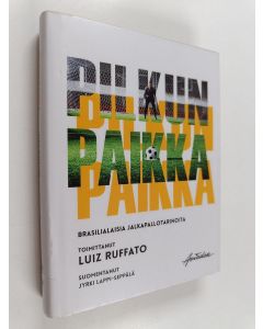 käytetty kirja Pilkun paikka : brasilialaisia jalkapallotarinoita
