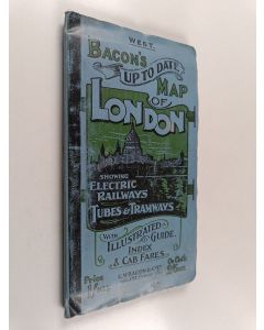 käytetty kirja Bacon's Up to Date Map of London, Showing Electric Railways, Tubes & Tramways, With Illustrated Guide, Index & Cab Fares