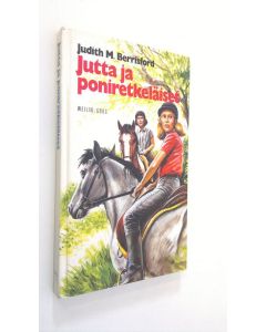 Kirjailijan Judith M. Berrisford käytetty kirja Jutta ja poniretkeläiset : tyttöromaani