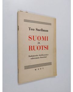 Kirjailijan Teo Snellman käytetty teos Suomi ja Ruotsi : ratkaiseeko kielikysymys suhteemme Ruotsiin