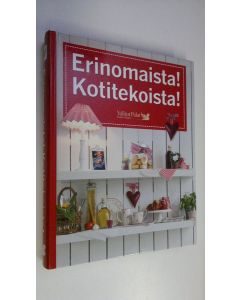 käytetty kirja Erinomaista! Kotitekoista! : 750 helppoa ja hyväksi havaittua ohjetta kotiin ja keittiöön